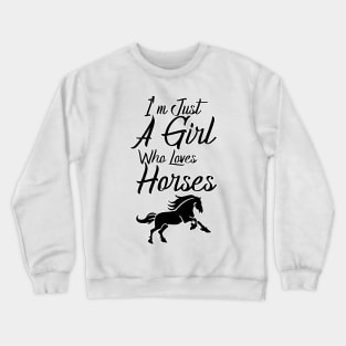 I'm Just A Girl Who Loves Horses Crewneck Sweatshirt